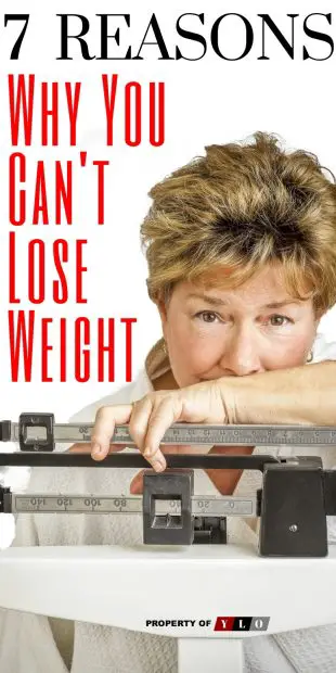 7 Reasons Why You Cant Lose Weight