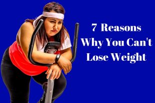 7 Reasons Why You Cant Lose Weight