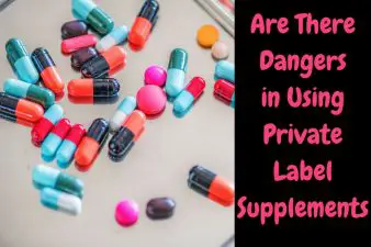 Are There Dangers in Using Private Label Supplements