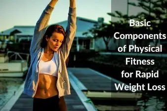 5 Basic Components of Physical Fitness for Fast Weight Loss