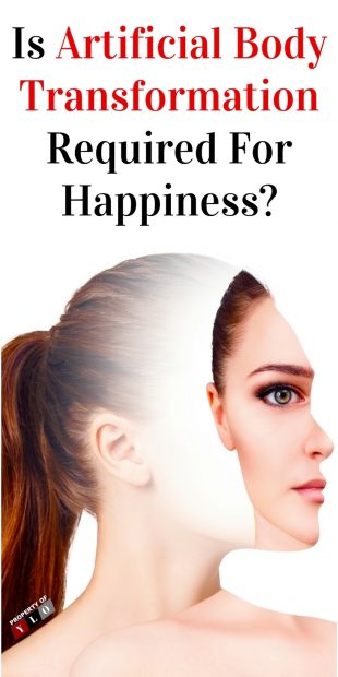 Is Artificial Body Transformation Required For Happiness