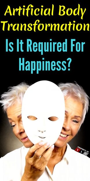 Is Artificial Body Transformation Required For Happiness?