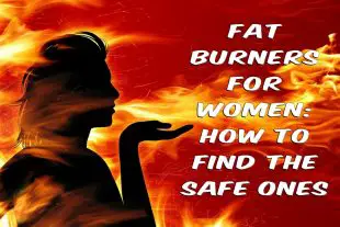 Fat Burners for Women: How to Find The Safe Ones