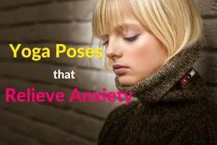 Yoga Poses That Relieve Anxiety