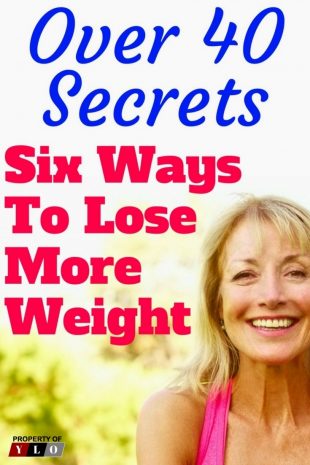 Over 40 Secrets Six Ways to Lose More Weight