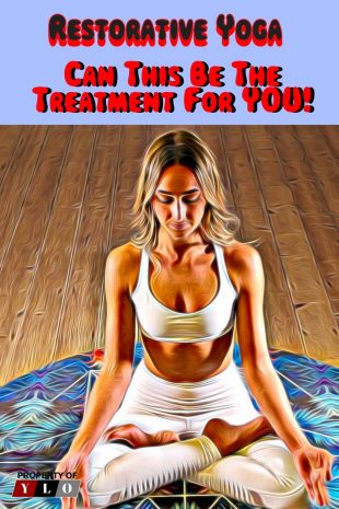 Restorative Yoga - Can This Be The Treatment For You