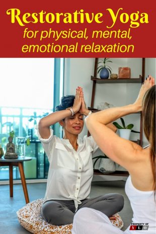 Restorative Yoga for physical, mental, emotional relaxation