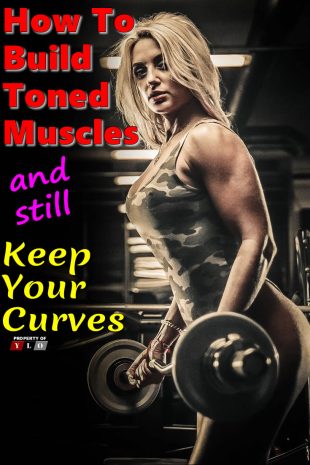 How To Build Toned Muscles and still Keep Your Curves