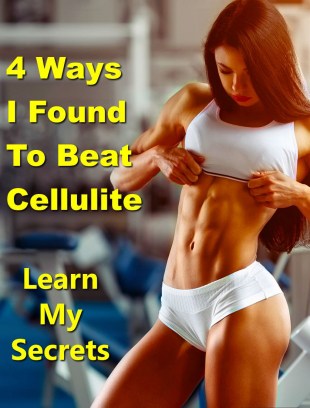 4 Ways I Found To Beat Cellulite - Learn My Secrets