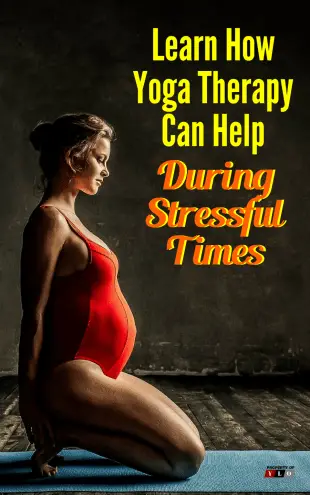 Learn How Yoga Therapy Can Help During Stressful Times - Restorative Yoga Sequence Used In Yoga Therapies