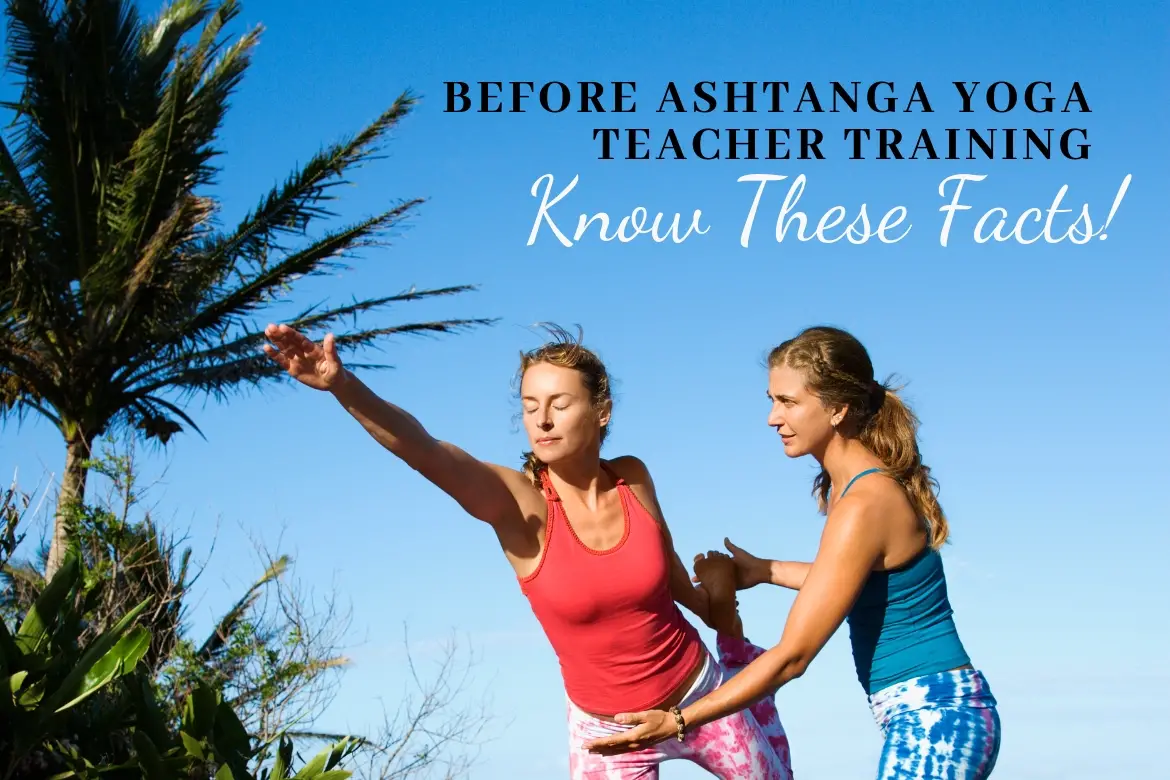 Before Ashtanga Yoga Teacher Training – Know These Facts!